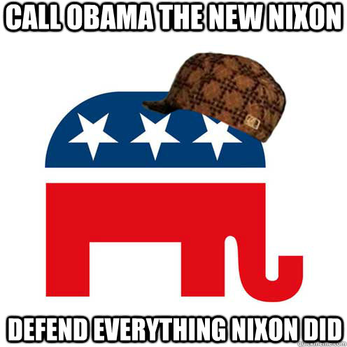 call obama the new nixon defend everything nixon did   - call obama the new nixon defend everything nixon did    Scumbag GOP