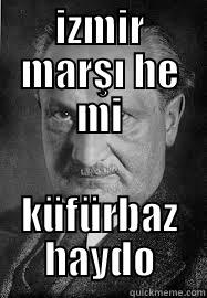 IZMIR MARŞI HE MI KÜFÜRBAZ HAYDO Misc
