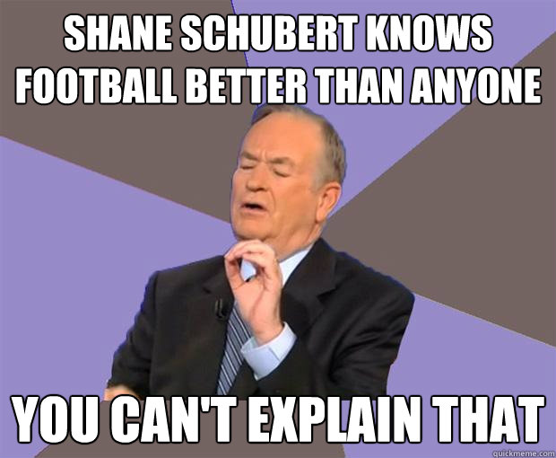 Shane Schubert knows football better than anyone you can't explain that  Bill O Reilly
