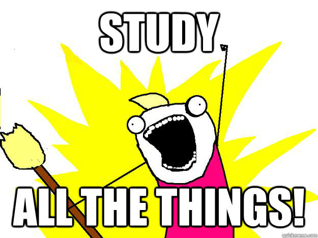 Study all the things!  Hyperbole And a Half