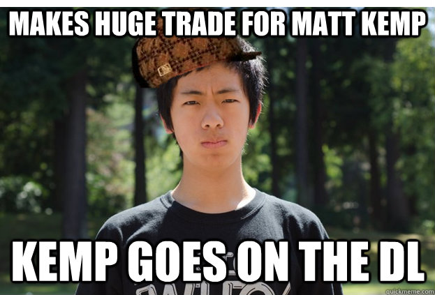 Makes Huge trade for matt kemp Kemp goes on the dl - Makes Huge trade for matt kemp Kemp goes on the dl  Scumbag Max