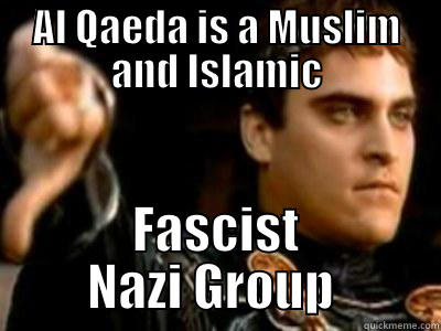 AL QAEDA IS A MUSLIM AND ISLAMIC FASCIST NAZI GROUP  Downvoting Roman
