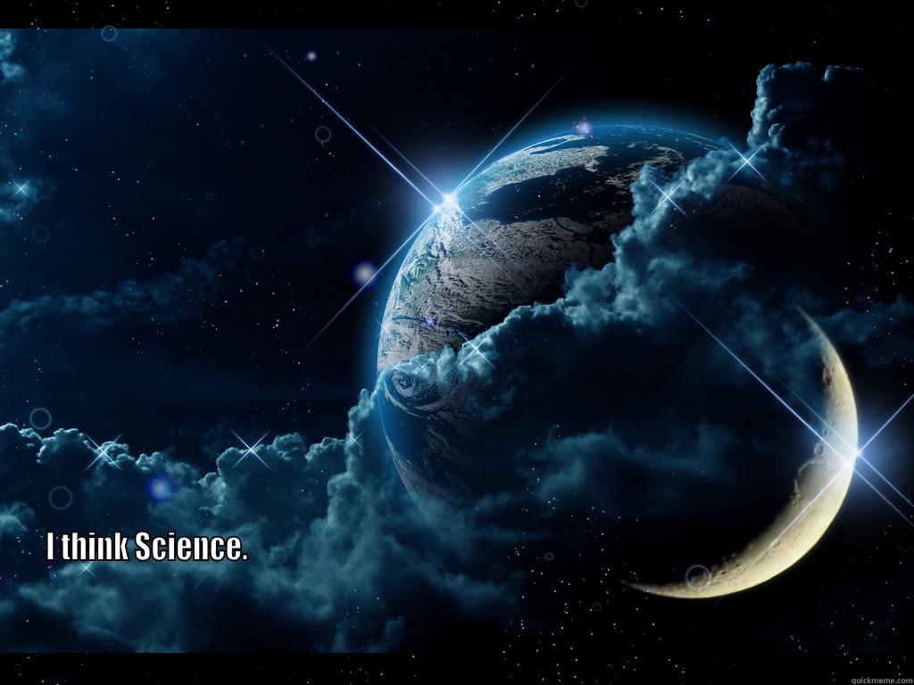  I THINK SCIENCE.                                                                                                                                                                                                                                                Misc