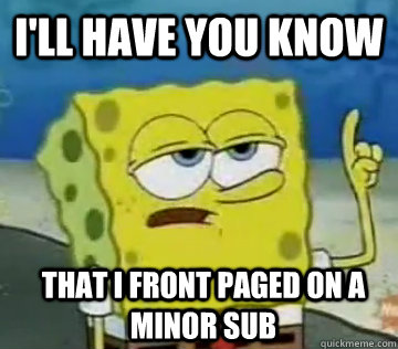I'll Have You Know That I front paged on a minor sub  Ill Have You Know Spongebob