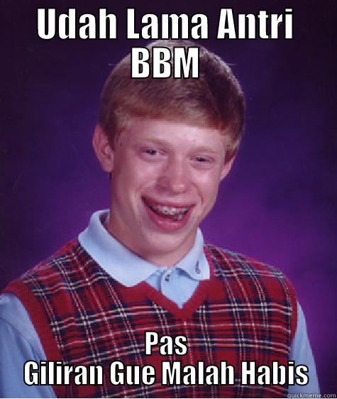 UDAH LAMA ANTRI BBM PAS GILIRAN GUE MALAH HABIS Bad Luck Brian
