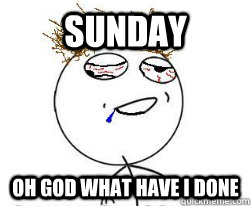 SUNDAY OH GOD WHAT HAVE I DONE - SUNDAY OH GOD WHAT HAVE I DONE  Hungover