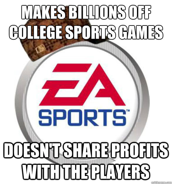 makes billions off college sports games doesn't share profits with the players   Scumbag EA Sports