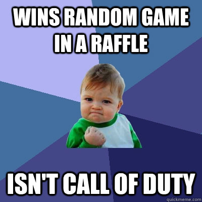 Wins random game in a raffle isn't call of duty  Success Kid