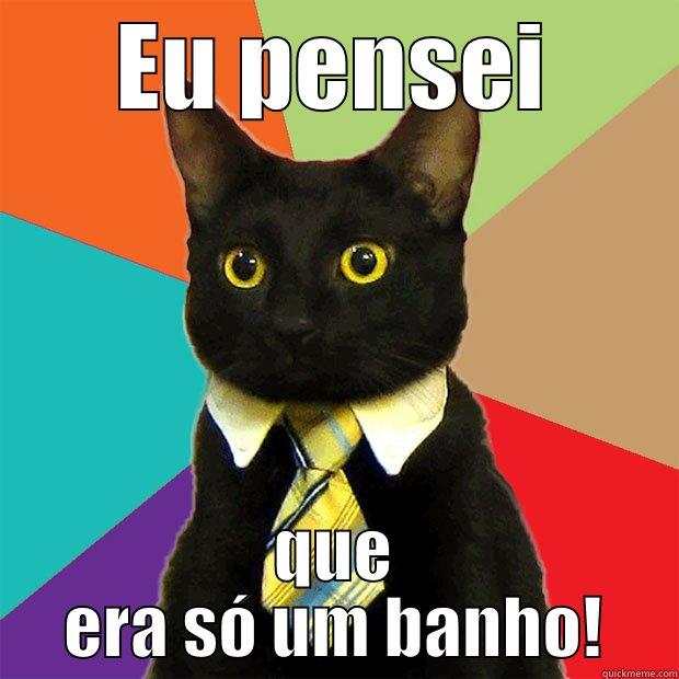 EU PENSEI QUE ERA SÓ UM BANHO! Business Cat