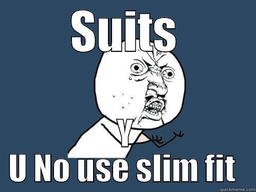 SUITS Y U NO USE SLIM FIT  Y U No