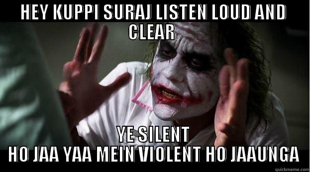 HEY KUPPI SURAJ LISTEN LOUD AND CLEAR  YE SILENT HO JAA YAA MEIN VIOLENT HO JAAUNGA Joker Mind Loss