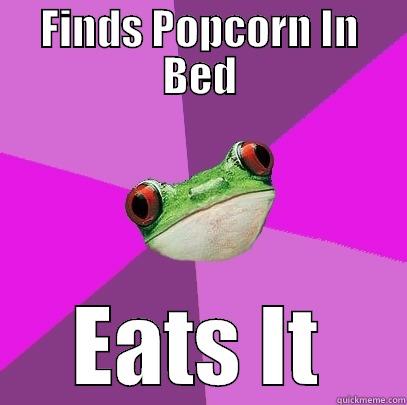 FINDS POPCORN IN BED EATS IT Foul Bachelorette Frog