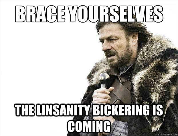 Brace yourselves The Linsanity bickering is coming  Brace Yourselves - Borimir