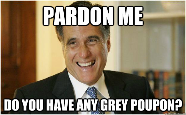 Pardon me Do you have any Grey Poupon? - Pardon me Do you have any Grey Poupon?  Mitt Romney