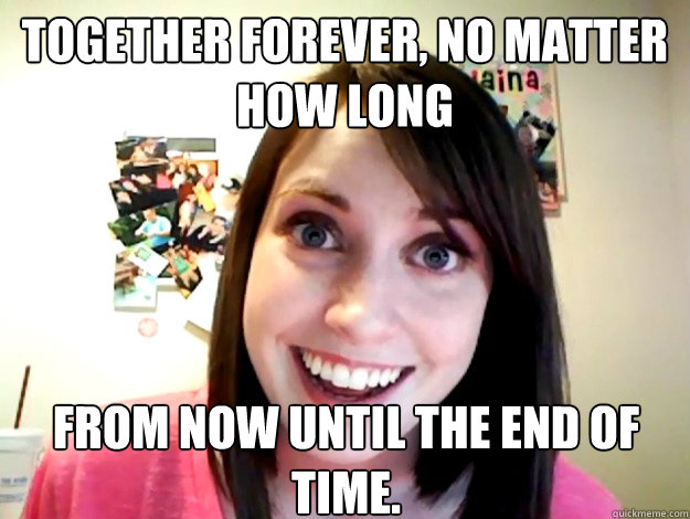 Together forever, no matter how long from now until the end of time. - Together forever, no matter how long from now until the end of time.  Misc