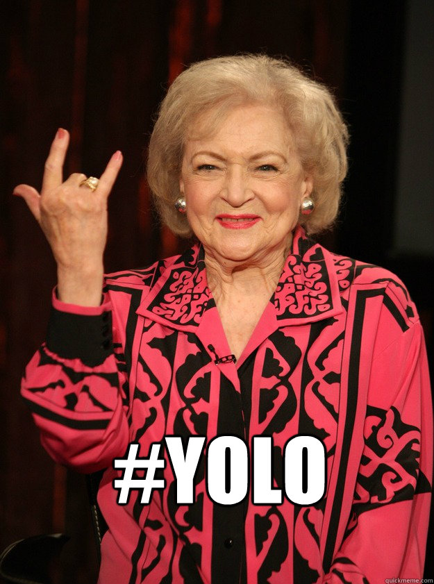  #YOLO -  #YOLO  Betty White