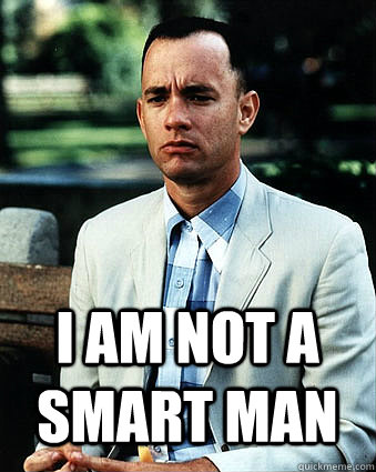  I am not a smart man -  I am not a smart man  Duke Forrest Gump Nukem