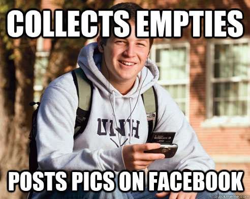 Collects Empties posts pics on facebook - Collects Empties posts pics on facebook  College Freshman