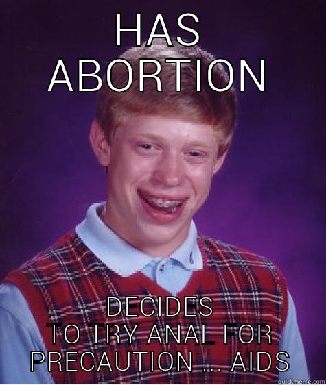 HAS ABORTION DECIDES TO TRY ANAL FOR PRECAUTION ... AIDS Bad Luck Brian