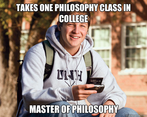 Takes one philosophy class in college master of philosophy  College Freshman