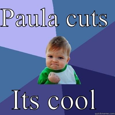 PAULA CUTS  ITS COOL Success Kid