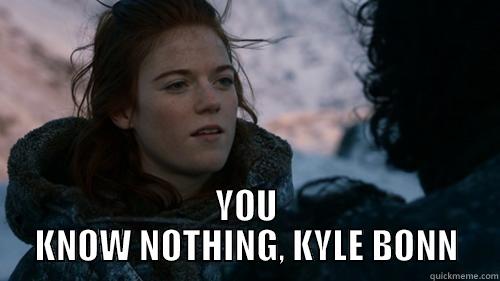  YOU KNOW NOTHING, KYLE BONN Misc