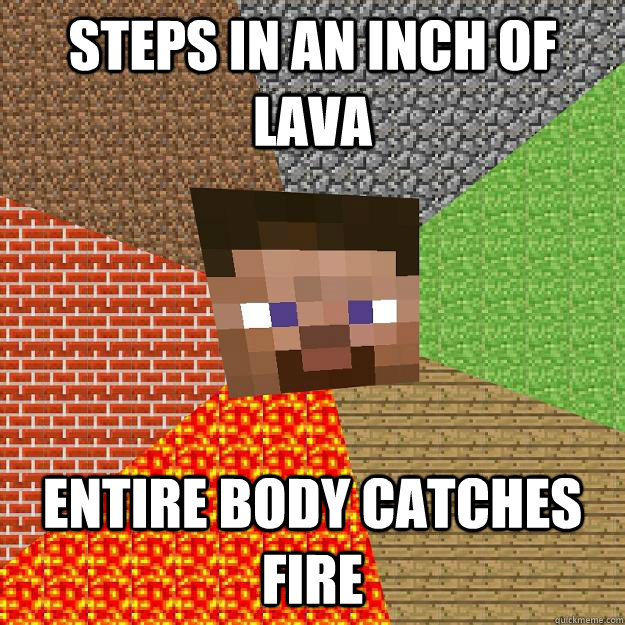 Steps in an inch of lava entire body catches fire  Minecraft