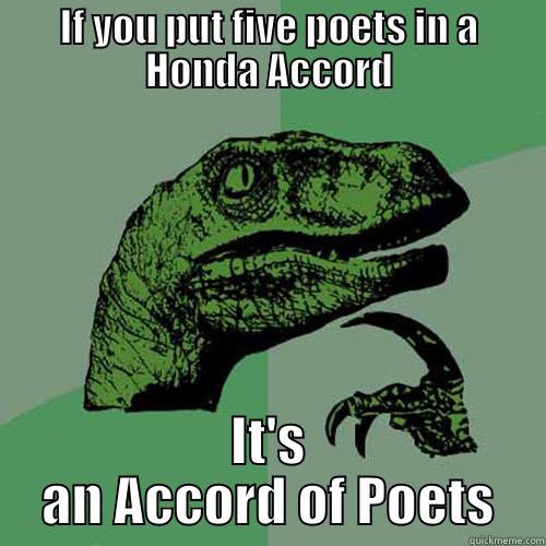 IF YOU PUT FIVE POETS IN A HONDA ACCORD IT'S AN ACCORD OF POETS Philosoraptor