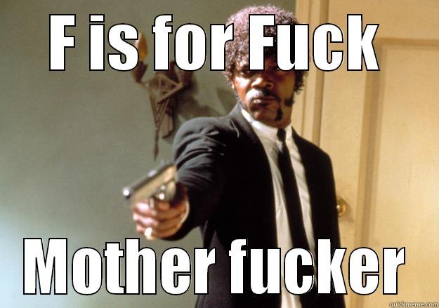F IS FOR FUCK MOTHER FUCKER Samuel L Jackson