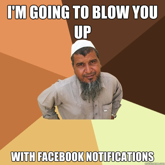 I'm Going to Blow you Up With Facebook notifications  Ordinary Muslim Man