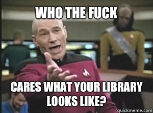 Who the fuck Cares what your library looks like?  Annoyed picard about shitty watercolor and karmanaut