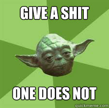 GIVE A SHIT ONE DOES NOT - GIVE A SHIT ONE DOES NOT  BIRTHDAY YODA