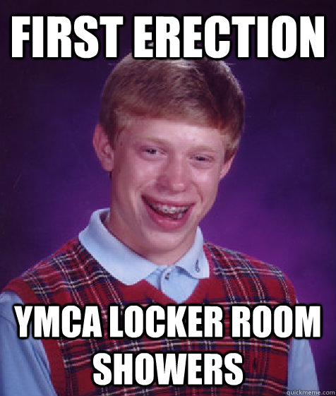 first erection ymca locker room showers - first erection ymca locker room showers  Bad Luck Brian