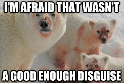 i'm afraid that wasn't a good enough disguise  Bad News Bears