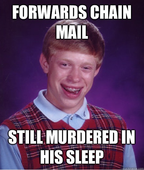 FORWARDS CHAIN MAIL Still murdered in his sleep  Bad Luck Brian