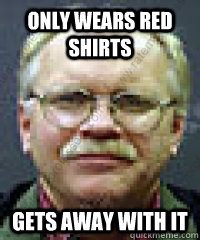 only wears red shirts gets away with it  