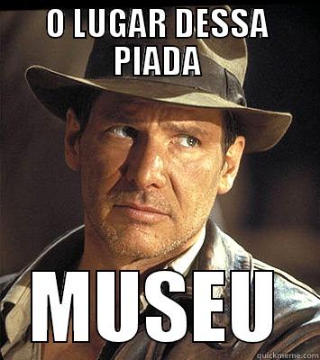 O LUGAR DESSA PIADA MUSEU Misc