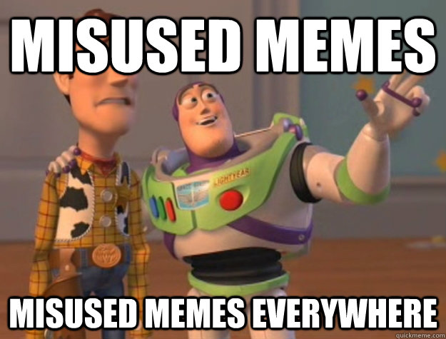 Misused memes Misused memes everywhere  Buzz Lightyear