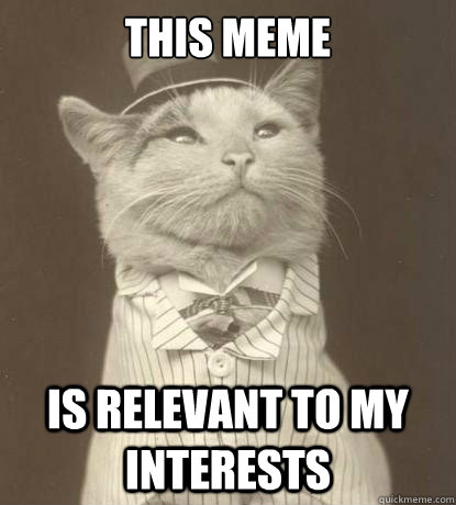this meme is relevant to my interests - this meme is relevant to my interests  Aristocat