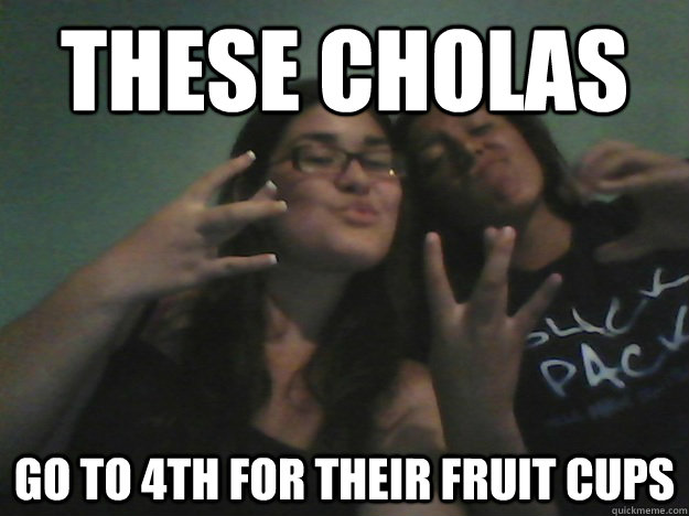 These cholas go to 4th for their fruit cups  Chola Meme