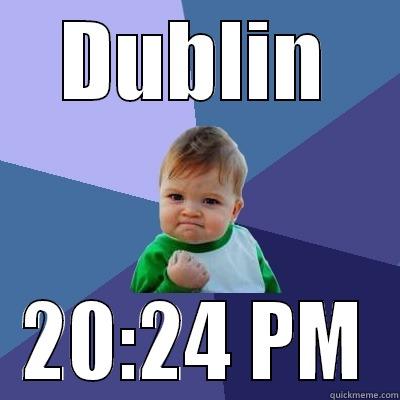 DUBLIN 20:24 PM Success Kid