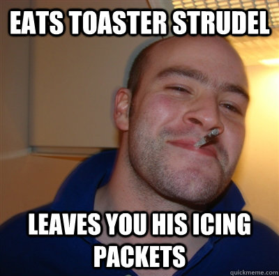 Eats toaster strudel leaves you his icing packets  GoodGuyGreg