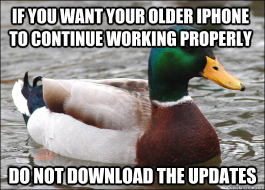 If you want your older iphone to continue working properly DO NOT download the updates - If you want your older iphone to continue working properly DO NOT download the updates  Actual Advice Mallard