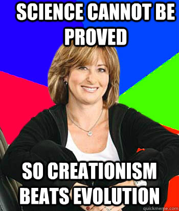 Science cannot be proved So creationism beats evolution  Sheltering Suburban Mom