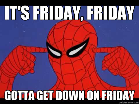 it's friday, friday gotta get down on friday  