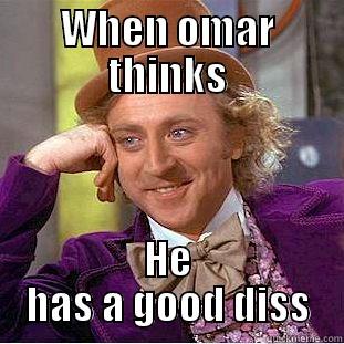 WHEN OMAR THINKS HE HAS A GOOD DISS Condescending Wonka