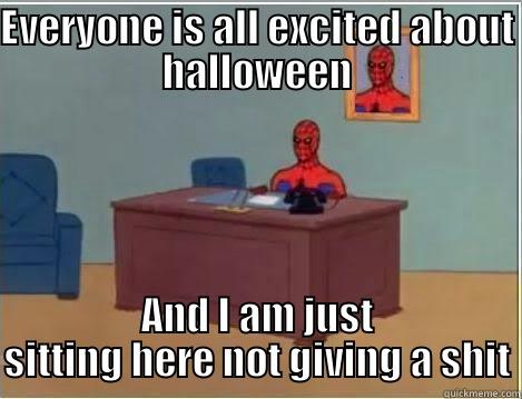 EVERYONE IS ALL EXCITED ABOUT HALLOWEEN AND I AM JUST SITTING HERE NOT GIVING A SHIT Spiderman Desk