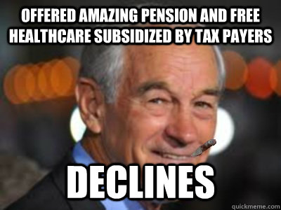 offered amazing pension and free healthcare subsidized by tax payers declines - offered amazing pension and free healthcare subsidized by tax payers declines  Good Guy Ron