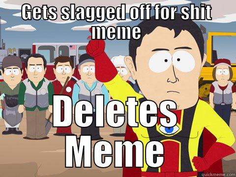 GETS SLAGGED OFF FOR SHIT MEME DELETES MEME Captain Hindsight