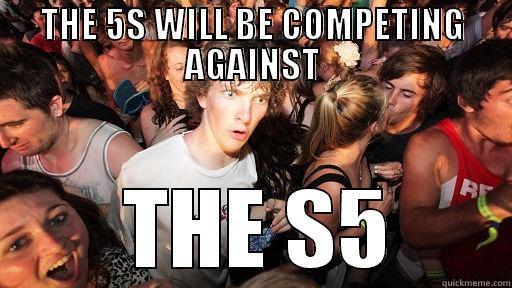 THE 5S WILL BE COMPETING AGAINST  THE S5 Sudden Clarity Clarence